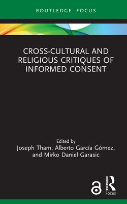 Cross-Cultural and Religious Critiques of Informed Consent by Tham, Joseph