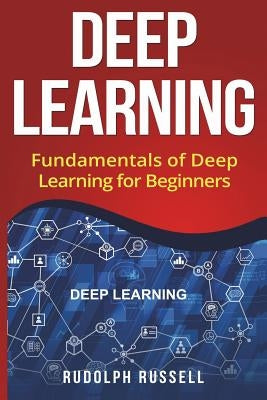 Deep Learning: Fundamentals of Deep Learning for Beginners by Russell, Rudolph