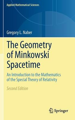 The Geometry of Minkowski Spacetime: An Introduction to the Mathematics of the Special Theory of Relativity by Naber, Gregory L.