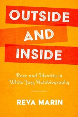 Outside and Inside: Race and Identity in White Jazz Autobiography by Marin, Reva
