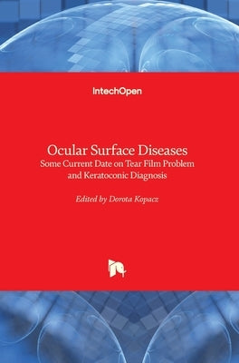 Ocular Surface Diseases: Some Current Date on Tear Film Problem and Keratoconic Diagnosis by Kopacz, Dorota