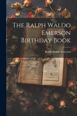The Ralph Waldo Emerson Birthday Book by Emerson, Ralph Waldo