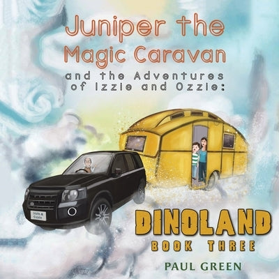 Juniper the Magic Caravan and the Adventures of Izzie and Ozzie: Dinoland by Green, Paul