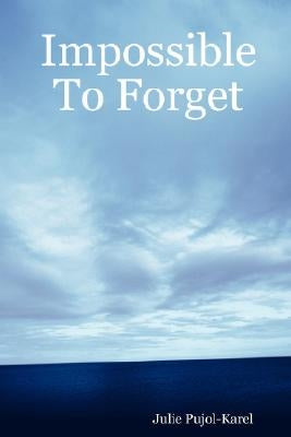 Impossible To Forget by Pujol-Karel, Julie