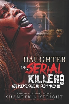 Daughter of a Serial Killer 9: God Please Save Us from Macy !! by Speight, Shameek