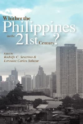 Whither the Philippines in the 21st Century? by Severino, Rodolfo C.