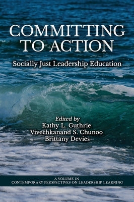 Committing to Action: Socially Just Leadership Education by Guthrie, Kathy L.