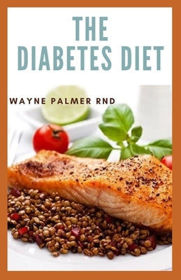 The Diabetes Diet: The Efficient Guide To Enable You To Prevent And Reverse Diabetes by Palmer Rnd, Wayne
