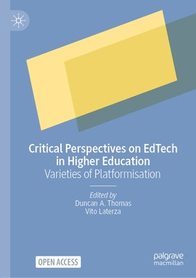 Critical Perspectives on Edtech in Higher Education: Varieties of Platformisation by Thomas, Duncan A.