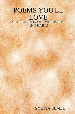 Poems You'll Love: A Collection of Lyric Poems and Haiku by Semel, Sylvia
