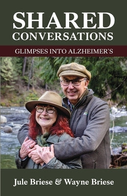 Shared Conversations - Glimpses into Alzheimer's by Briese, Wayne