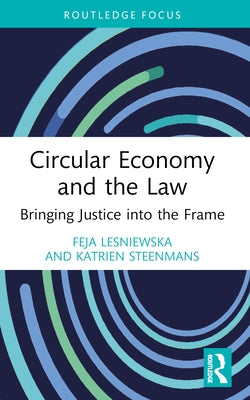 Circular Economy and the Law: Bringing Justice into the Frame by Lesniewska, Feja