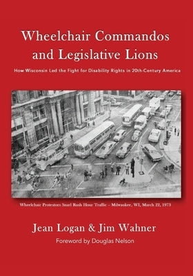 Wheelchair Commandos and Legislative Lions by Logan, Jean
