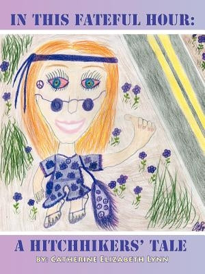 In This Fateful Hour: A Hitchhikers' Tale by Lynn, Catherine Elizabeth