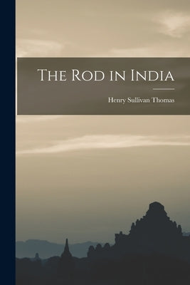 The Rod in India by Thomas, Henry Sullivan