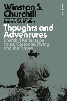 Thoughts and Adventures: Churchill Reflects on Spies, Cartoons, Flying and the Future by Churchill, Winston S.