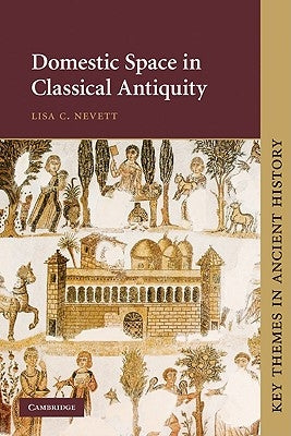Domestic Space in Classical Antiquity by Nevett, Lisa C.