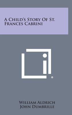 A Child's Story of St. Frances Cabrini by Aldrich, William