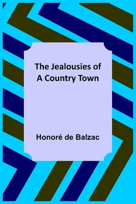 The Jealousies of a Country Town by de Balzac, Honoré