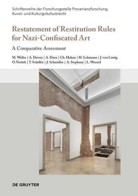 Restatement of Restitution Rules for Nazi-Confiscated Art: A Comparative Assessment by Weller, Matthias