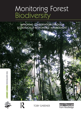 Monitoring Forest Biodiversity: Improving Conservation Through Ecologically Responsible Management by Gardner, Toby