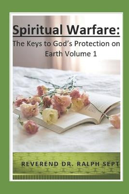Spiritual Warfare: The Keys to God's Protection on Earth by Sept, Reverend Ralph