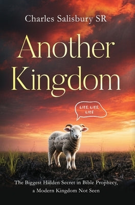 Another Kingdom: The Biggest Hidden Secret in Bible Prophecy, a Modern Kingdom Not Seen by Salisbury, Charles, Sr.