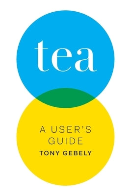 Tea: A User's Guide by Gebely, Tony