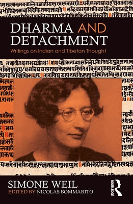 Dharma and Detachment: Writings on Indian and Tibetan Thought by Weil, Simone