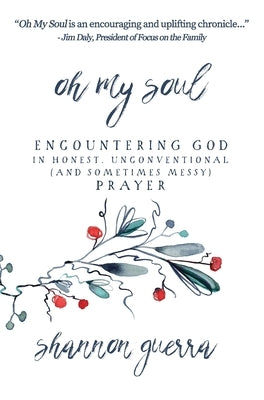 Oh My Soul: Encountering God in Honest, Unconventional (and Sometimes Messy) Prayer by Guerra, Shannon