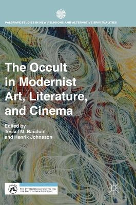 The Occult in Modernist Art, Literature, and Cinema by Bauduin, Tessel M.