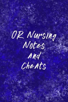 OR Nursing Notes and Cheats: Funny Nursing Theme Notebook - Includes: Quotes From My Patients and Coloring Section - Graduation And Appreciation Gi by Destephen, Julia L.