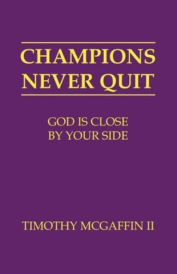 Champions Never Quit: God Is Close By Your Side by McGaffin, Timothy, II