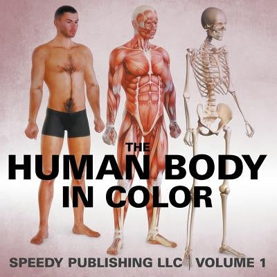 The Human Body In Color Volume 1 by Speedy Publishing LLC