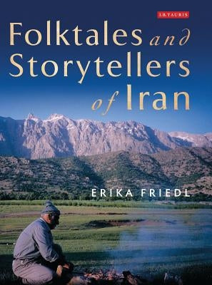 Folktales and Storytellers of Iran: Culture, Ethos and Identity by Friedl, Erika
