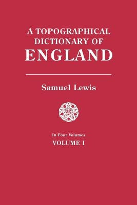 Topographical Dictionary of England. in Four Volumes. Volume I by Lewis, Samuel