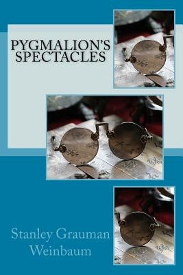 Pygmalion's Spectacles by Weinbaum, Stanley Grauman