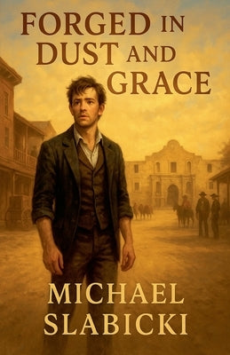 Forged in Dust and Grace by Slabicki, Michael