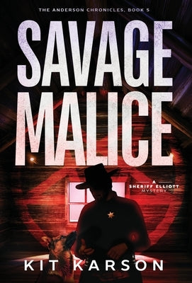Savage Malice: A Sheriff Elliott Mystery by Karson, Kit