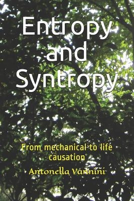 Entropy and Syntropy: From mechanical to life causation by Vannini, Antonella