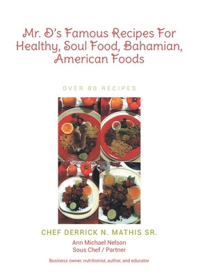 Mr. D's Famous Recipes For Healthy, Soul Food, Bahamian, American Foods by Mathis, Chef Derrick N., Sr.