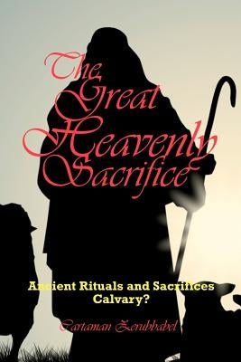 The Great Heavenly Sacrifice: Ancient Rituals and Sacrifices, Calvary? by Zerubbabel, Cartaman