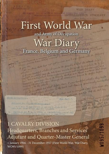 1 CAVALRY DIVISION Headquarters, Branches and Services Adjutant and Quarter-Master General: 1 January 1916 - 31 December 1917 (First World War, War Di by Wo95/1099