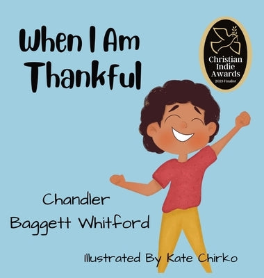 When I Am Thankful by Baggett Whitford, Chandler