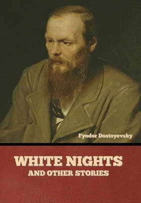 White Nights and Other Stories by Dostoyevsky, Fyodor