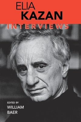 Elia Kazan: Interviews by Baer, William