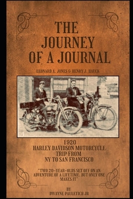 The Journey Of A Journal: 1920 Harley Davidson Motorcycle Trip from NY to San Francisco by Pauletich, Dwayne Michael, Jr.