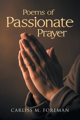 Poems of Passionate Prayer by Foreman, Carliss M.