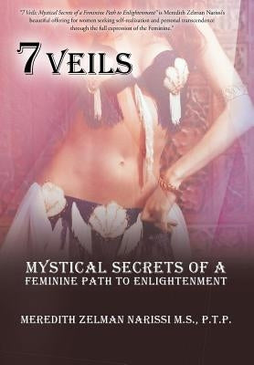 7 Veils: Mystical Secrets of a Feminine Path to Enlightenment by Narissi M. S., P. T. P. Meredith Zelman