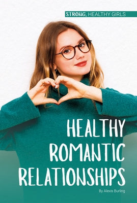 Healthy Romantic Relationships by Burling, Alexis